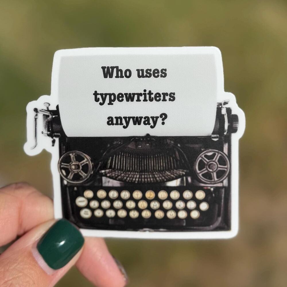 Who Uses Typewriters Anyway Sticker for Kindles, Laptops, Gifts, Journaling TTPD